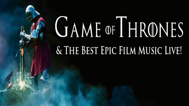 Game of Thrones & The Best Epic Film Music Live! – Valencia