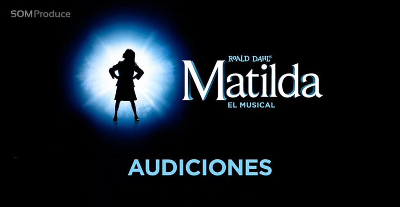 SOM Produce convoca audiciones para “MATILDA, EL MUSICAL”