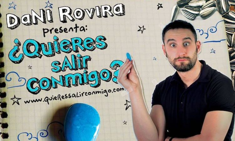 Dani Rovira: ¿QUIERES SALIR CONMIGO?