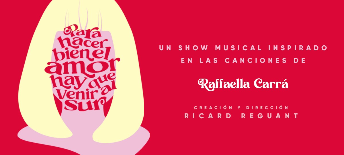 “PARA HACER BIEN EL AMOR HAY QUE VENIR AL SUR” – Un musical inspirado en las canciones de Raffaella Carrá.