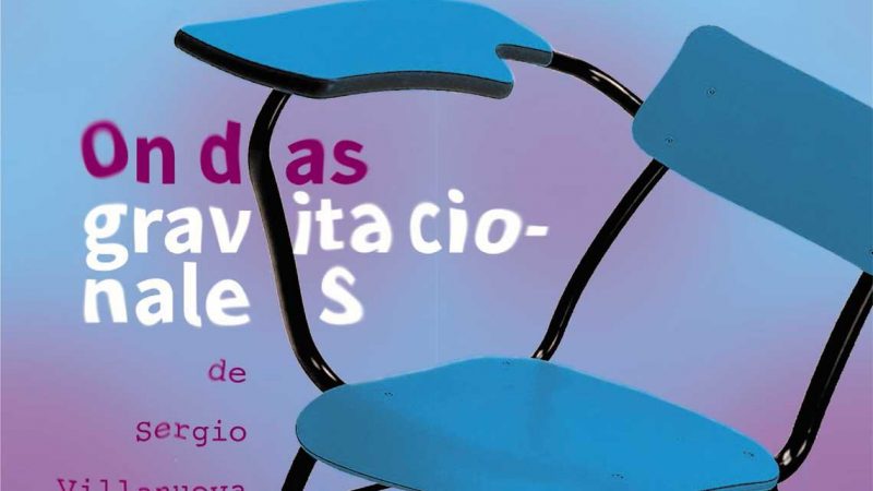 “Ondas Gravitacionales” de Sergio Villanueva – Teatre Talia