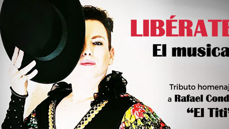 LIBÉRATE, EL MUSICAL – TRIBUTO A RAFAEL CONDE “EL TITI”