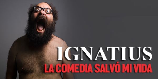 IGNATIUS: ‘LA COMEDIA SALVÓ MI VIDA’ – La Rambleta