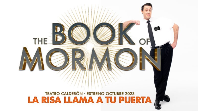 ¡POR FIN LLEGA A ESPAÑA THE BOOK OF MORMON, LA COMEDIA MUSICAL DE MAYOR ÉXITO DE LA ÚLTIMA DÉCADA!