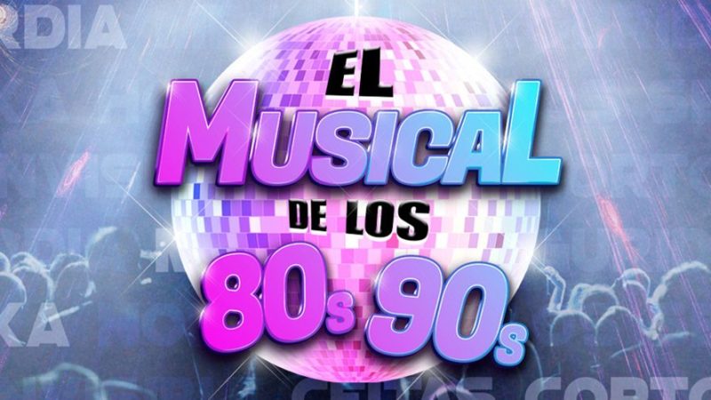 “EL MUSICAL DE LOS 80s 90s” – Teatro Olympia