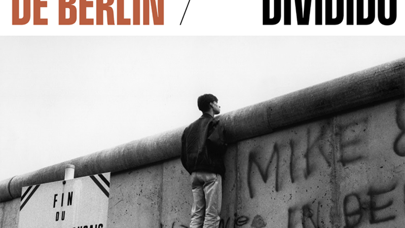 “El Muro de Berlín – Un mundo dividido”