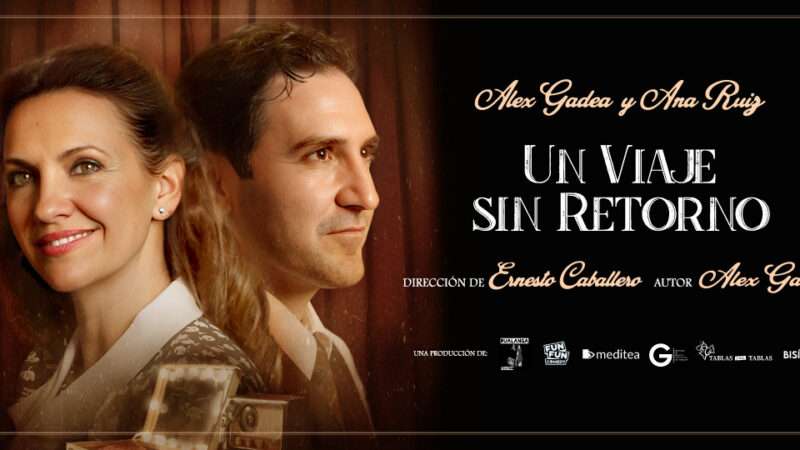 “UN VIAJE SIN RETORNO” con Alex Gadea y Ana Ruiz